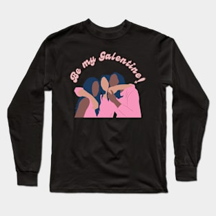 Be my Galentine! Long Sleeve T-Shirt